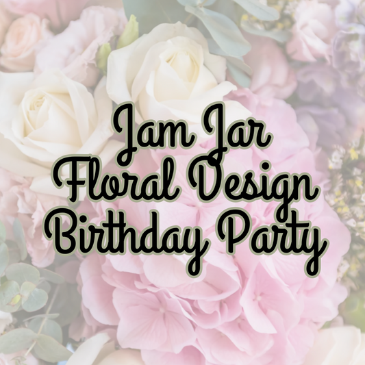 Birthday Parties - Jam Jar Floral Design